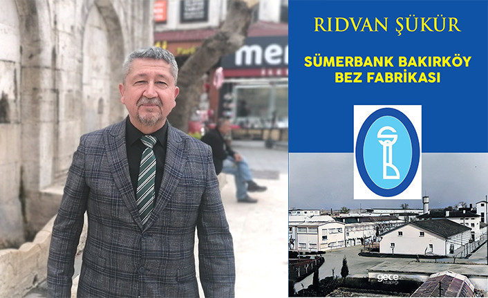 Rıdvan Şükür, Sümerbank Bakırköy Bez Fabrikasının tarihini kitaplaştırdı